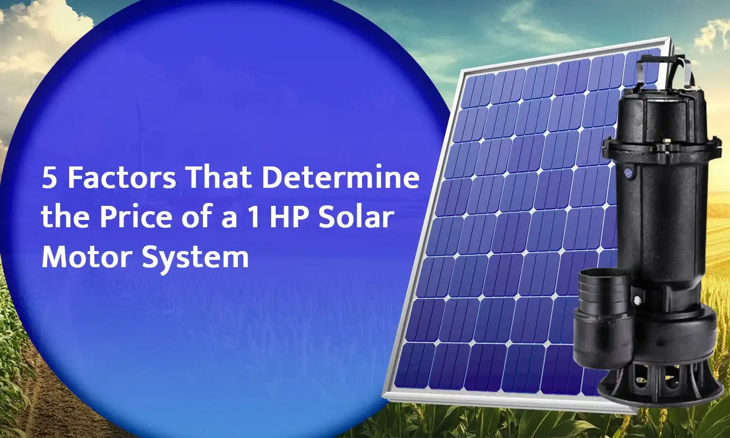 5 Factors That Determine the Price of a 1 HP Solar Motor System